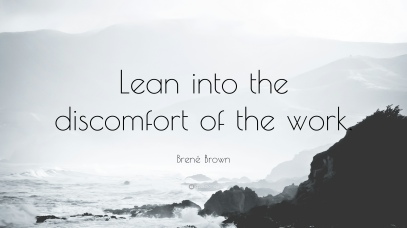 155595-Bren-Brown-Quote-Lean-into-the-discomfort-of-the-work